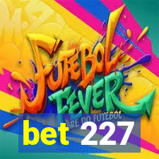 bet 227